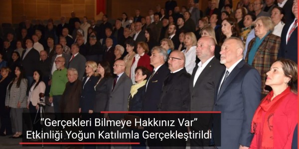 Gerçekleri Bilmeye Hakkınız Var Etkinliği Yoğun Katılımla Gerçekleştirildi